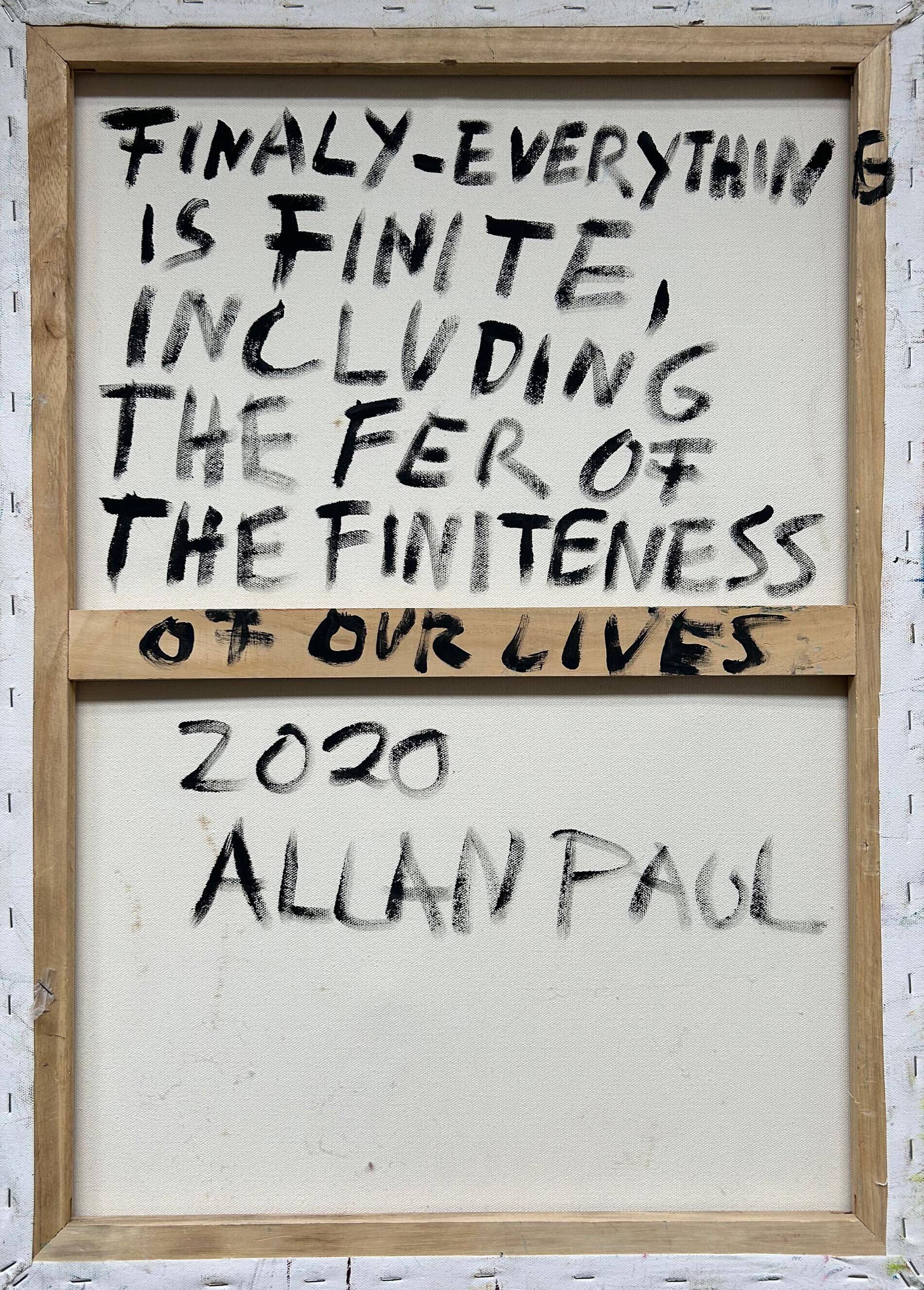 Finaly -everything is finite, including the fear of the finiteness of our lives - Allan Paul  1