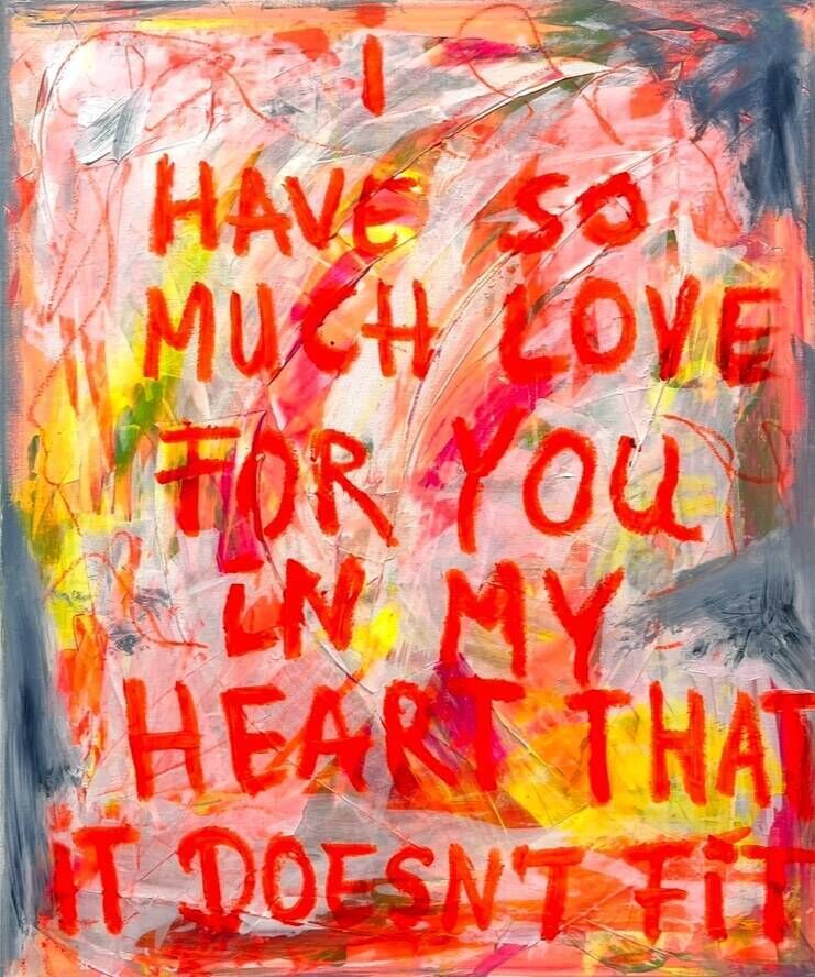 I HAVE SO MUCH LOVE FOR YOU IN MY HEART THAT IT DOESN‘T FIT  - Sara von Meer 1